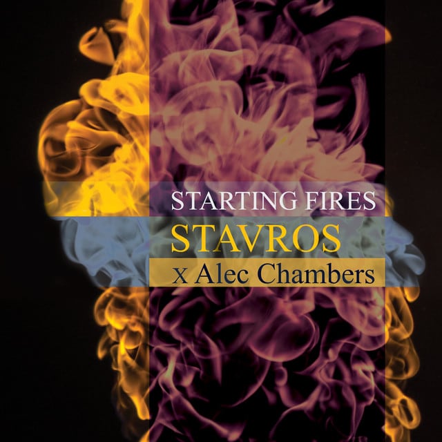 Alec Chambers & Stavros - “Starting Fires”