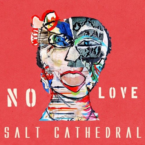  Salt Cathedral – “No Love”
